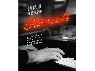 FŰZY GÁBOR, ERDŐS LÁSZLÓ: IDŐUTAZÁS - 50 ÉV A BUDAPESTI ÉJSZAKÁBAN