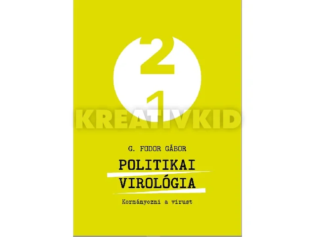 G. FODOR GÁBOR: POLITIKAI VIROLÓGIA - KORMÁNYOZNI A VÍRUST