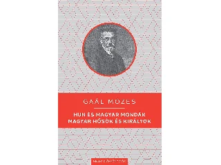 GAÁL MÓZES: HUN ÉS MAGYAR MONDÁK - MAGYAR HŐSÖK ÉS KIRÁLYOK - KELLO DIÁKKÖNYVTÁR