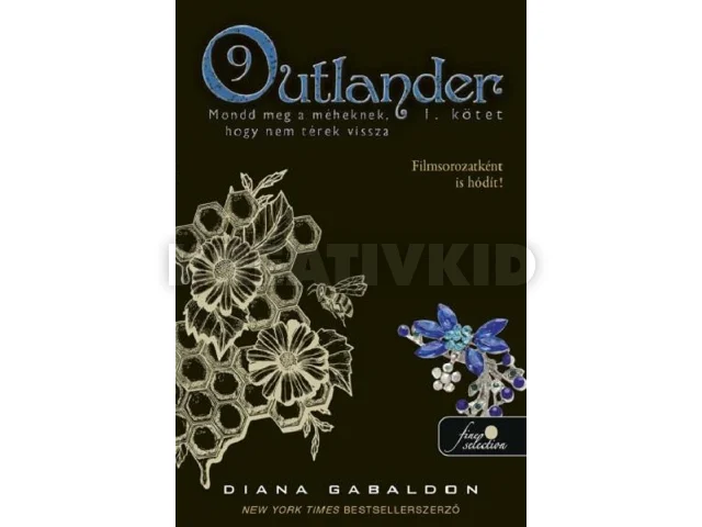 GABALDON, DIANA: OUTLANDER 9/1 - MONDD MEG A MÉHEKNEK, HOGY NEM TÉREK VISSZA 1. KÖTET  (FŰZÖTT)