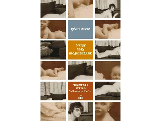 GÁCS ANNA: A VÁGY, HOGY MEGHATÓDJUNK