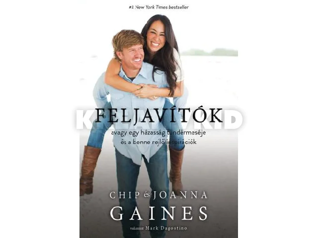 GAINES, CHIP - GAINES, JOANNA: FELJAVÍTÓK, AVAGY EGY HÁZASSÁG TÜNDÉRMESÉJE ÉS A BENNE REJLŐ INSPIRÁCIÓK