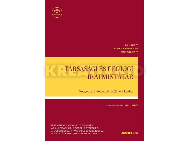 GÁL JUDIT - KODAY ZSUZSANNA - MONDOK EDI: TÁRSASÁGI ÉS CÉGJOGI IRATMINTATÁR - 4. ÁTDOLGOZOTT, 2023. ÉVI KIADÁS