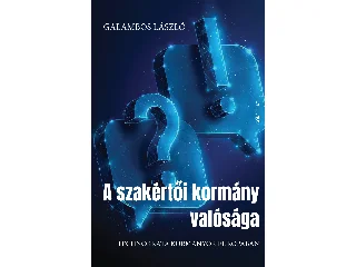 GALAMBOS LÁSZLÓ: A SZAKÉRTŐI KORMÁNY VALÓSÁGA