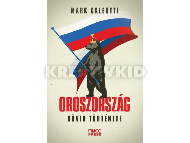 GALEOTTI, MARK: OROSZORSZÁG RÖVID TÖRTÉNETE