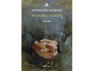 GANASZ, MIHALISZ: MOSTOHA HAZÁM - ELBESZÉLÉS