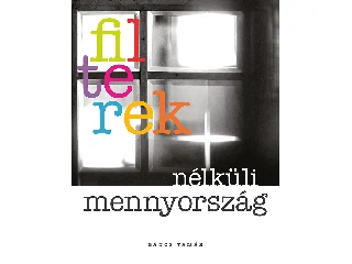 GÁNCS TAMÁS: FILTEREK NÉLKÜLI MENNYORSZÁG