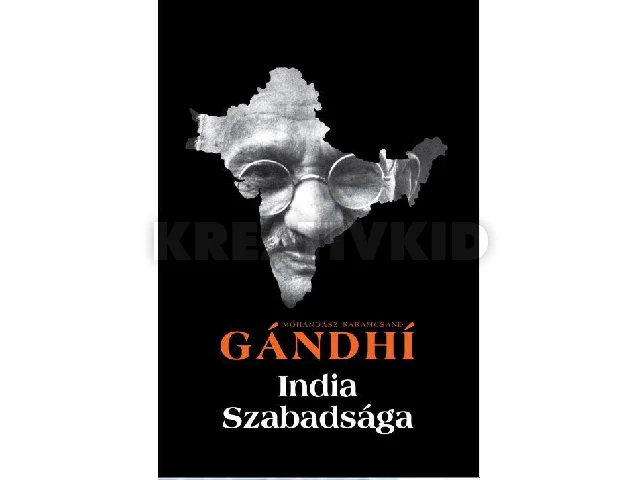 GÁNDHÍ, MÓHANDÁSZ KARAMCSAND: INDIA SZABADSÁGA - HIND SWARAJ