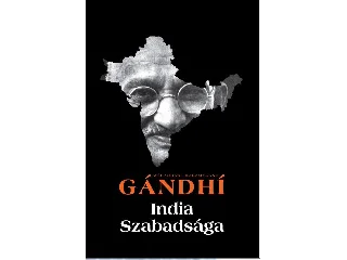 GÁNDHÍ, MÓHANDÁSZ KARAMCSAND: INDIA SZABADSÁGA - HIND SWARAJ