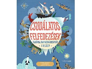 GANERI, ANITA: CSODÁLATOS FELFEDEZÉSEK - UTAZÁSOK, AMIK MEGVÁLTOZTATTÁK A VILÁGOT