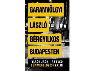 GARAMVÖLGYI LÁSZLÓ: BÉRGYILKOS BUDAPESTEN - BLACK JACK - AZ ELSŐ BŰNMEGELŐZÉSI KRIMI