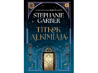 GARBER, STEPHANIE: TITKOK ALKÍMIÁJA