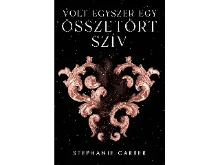 GARBER, STEPHANIE: VOLT EGYSZER EGY ÖSSZETÖRT SZÍV