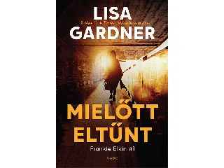 GARDNER, LISA: MIELŐTT ELTŰNT - FRANKIE ELKIN 1.