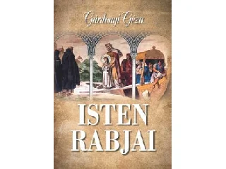 GÁRDONYI GÉZA: ISTEN RABJAI