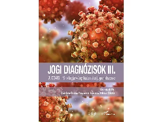 GÁRDOS-OROSZ FRUZSINALŐRINCZ VIKTOR[SZE: JOGI DIAGNÓZISOK III. - A COVID-19-VILÁGJÁRVÁNY HATÁSAI A JOGRENDSZERRE