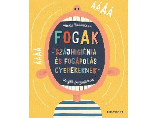 GARGULÁKOVÁ, MAGDA: FOGAK - SZÁJHIGIÉNIA ÉS FOGÁPOLÁS GYEREKEKNEK