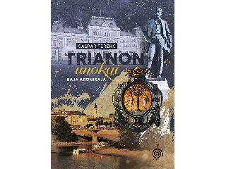 GÁSPÁR FERENC: TRIANON UNOKÁI - BAJA KRÓNIKÁJA