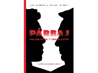 GAVRA GÁBOR-NAGY ATTILA TIBOR: PÁRBAJ - MAGYAR PÉTER VS ORBÁN VIKTOR - KÜZDELEM A HATALOMÉRT