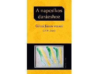 GÉCZI JÁNOS: A NAPCSÍKOS DARÁZSHOZ