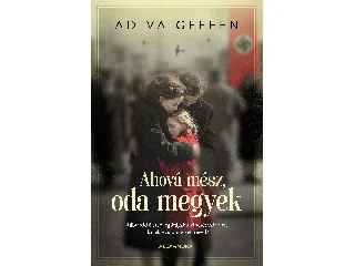 GEFFEN, ADIVA: AHOVÁ MÉSZ, ODA MEGYEK