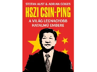GEIGES, ADRIAN - AUST, STEFAN: HSZI CSIN-PING - A VILÁG LEGNAGYOBB HATALMÚ EMBERE