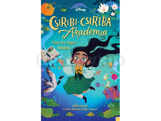 GEORGE, KALLIE: DISNEY - CSIRIBÍ-CSIRIBÁ AKADÉMIA 1. - ROZI ÉS A BAJOS BŰBÁJOK