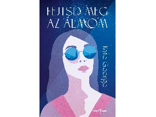 GEORGE, KATE: FEJTSD MEG AZ ÁLMOM