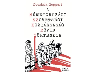 GEPPERT, DOMINIK: A NÉMETORSZÁGI SZÖVETSÉGI KÖZTÁRSASÁG RÖVID TÖRTÉNETE