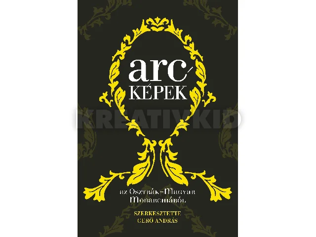 GERŐ ANDRÁS SZERK.: ARCKÉPEK AZ OSZTRÁK-MAGYAR MONARCHIÁBÓL