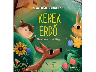GERTHEIS VERONIKA: KEREK ERDŐ - MESÉK TAVASZTÓL TÉLIG