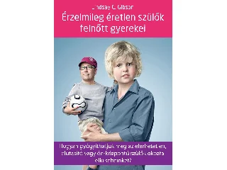 GIBSON, LINDSAY C.: ÉRZELMILEG ÉRETLEN SZÜLŐK FELNŐTT GYEREKEI