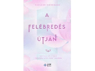 GIESEMANN, SUZANNE: A FELÉBREDÉS ÚTJÁN - HOGYAN LELJ RÁ A FELSŐBB ERŐK SEGÍTSÉGÉRE
