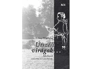 GILÁNYI MAGDOLNA: ÚTSZÉLI VIRÁGOK... - BŐLE KORNÉL DOMONKOS SZERZETES ÉLETÚTJA