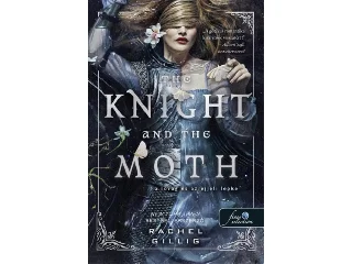 GILLIG, RACHEL: THE KNIGHT AND THE MOTH - A LOVAG ÉS AZ ÉJJELI LEPKE