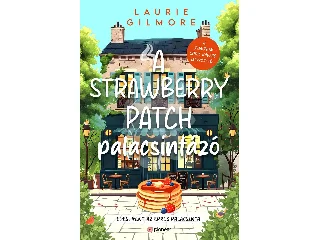 GILMORE, LAURIE: A STRAWBERRY PATCH PALACSINTÁZÓ - ÉLFESTETT