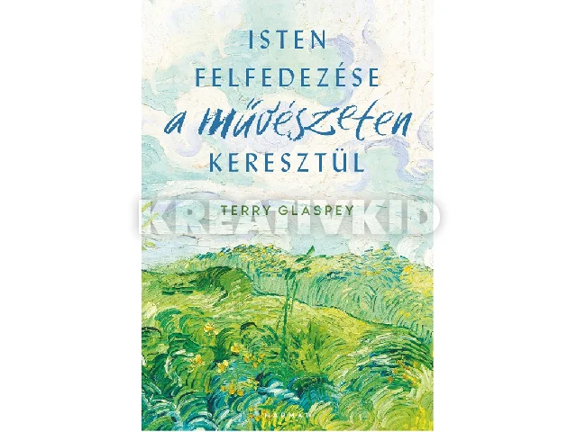 GLASPEY, TERRY: ISTEN FELFEDEZÉSE A MŰVÉSZETEKEN KERESZTÜL