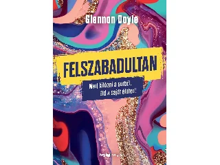 GLENNON DOYLE: FELSZABADULTAN - MERJ KILÓGNI A SORBÓL, ÉLD A SAJÁT ÉLETED!