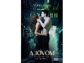 GLINES, ABBI: A JÖVŐM - EXISTENCE-TRILÓGIA 3. KÖTETE