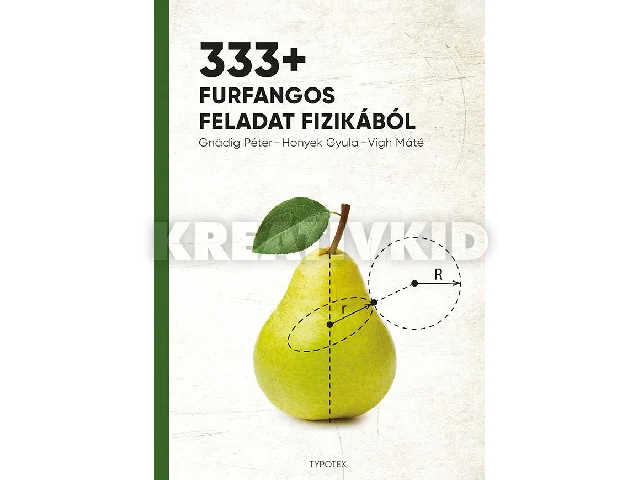 GNÄDIG PÉTER - HONYEK GYULA - VIGH MÁTÉ: 333+ FURFANGOS FELADAT FIZIKÁBÓL