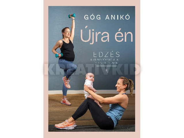 GÓG ANIKÓ: ÚJRA ÉN - EDZÉS A VÁRANDÓSSÁG ALATT ÉS A SZÜLÉS UTÁN (2025)