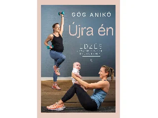 GÓG ANIKÓ: ÚJRA ÉN - EDZÉS A VÁRANDÓSSÁG ALATT ÉS A SZÜLÉS UTÁN (2025)