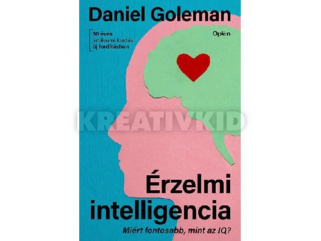 GOLEMAN, DANIEL: ÉRZELMI INTELLIGENCIA - MIÉRT FONTOSABB, MINT AZ IQ?