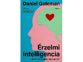 GOLEMAN, DANIEL: ÉRZELMI INTELLIGENCIA - MIÉRT FONTOSABB, MINT AZ IQ?