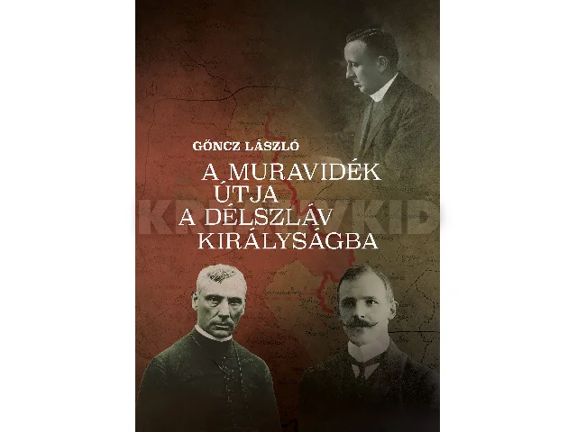 GÖNCZ LÁSZLÓ: A MURAVIDÉK ÚTJA A DÉLSZLÁV KIRÁLYSÁGBA