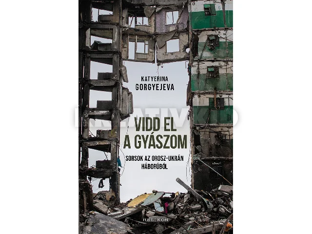 GORGYERJEVA, KATYERINA: VIDD EL A GYÁSZOM - SORSOK AZ OROSZ-UKRÁN HÁBORÚBÓL