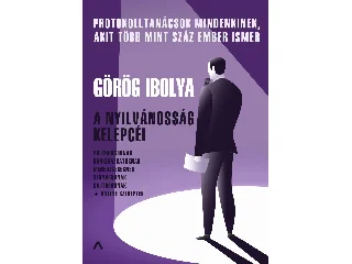 GÖRÖG IBOLYA: A NYILVÁNOSSÁG KELEPCÉI - PROTOKOLLTANÁCSOK