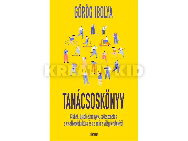 GÖRÖG IBOLYA: TANÁCSOSKÖNYV - CIKKEK, ÚJABB ÉLMÉNYEK...