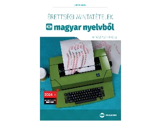 GORTVA TAMÁS: ÉRETTSÉGI MINTATÉTELEK MAGYAR NYELVBŐL - (101 KÖZÉPSZINTŰ TÉTEL) 2024-TŐL