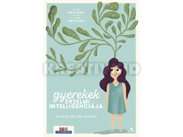 GOTTMAN, JOHN - DECLAIRE, JOAN: GYEREKEK ÉRZELMI INTELLIGENCIÁJA - NEVELÉS SZÍVVEL-LÉLEKKEL